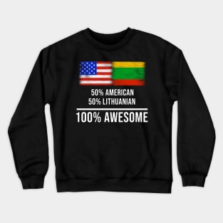 50% American 50% Lithuanian 100% Awesome - Gift for Lithuanian Heritage From Lithuania Crewneck Sweatshirt